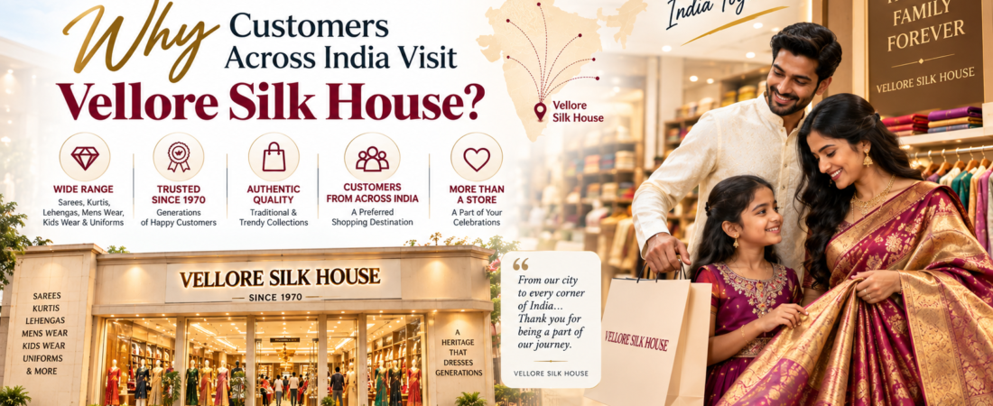 Why Customers Across India Visit – Vellore Silk House